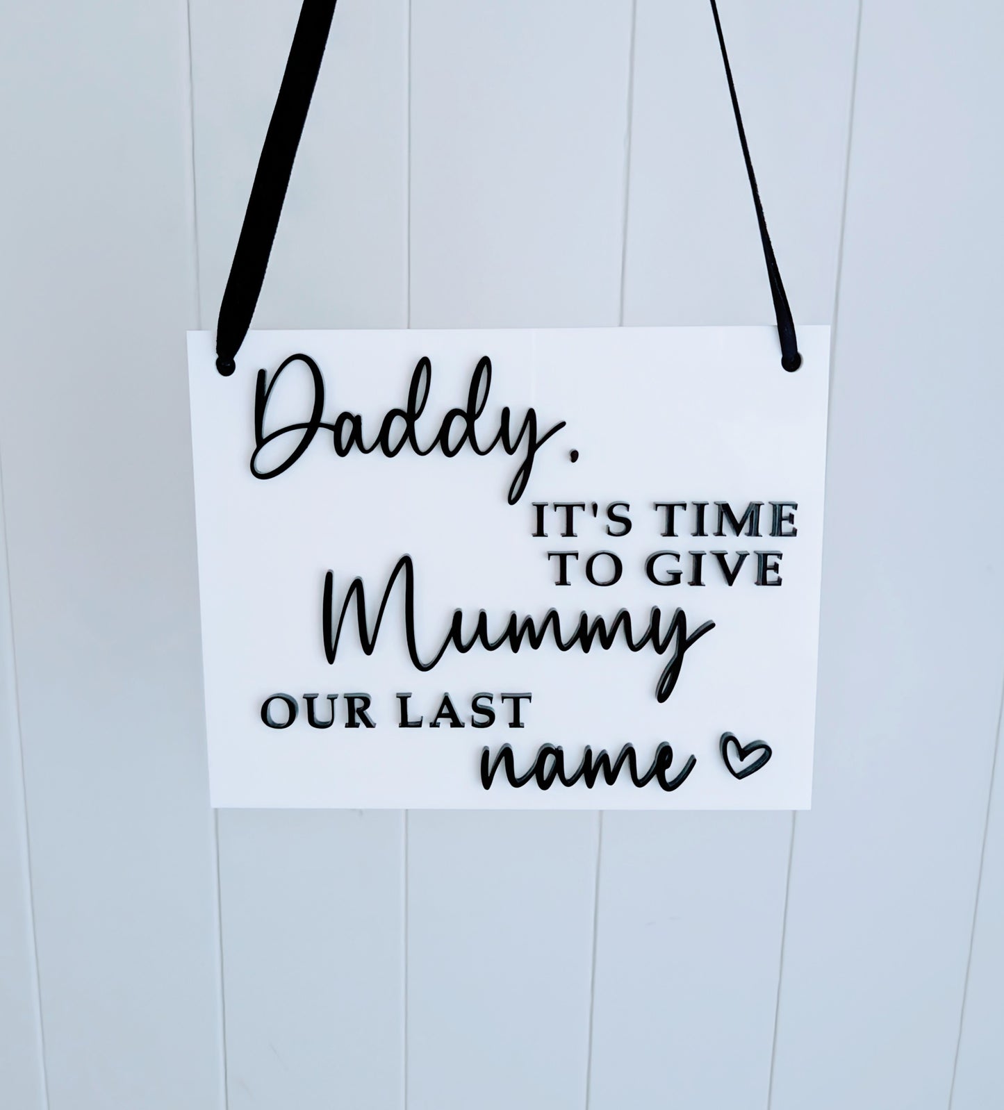 Wedding Sign - Daddy time to give Mummy our last name