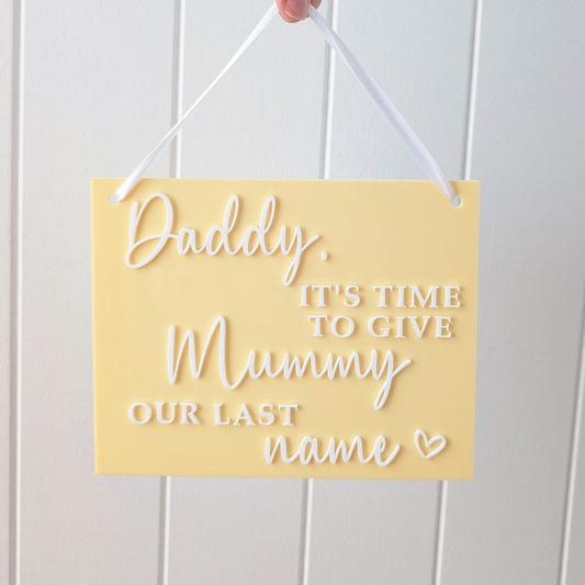 Wedding Day Sign - Daddy it's time to give Mummy our last name